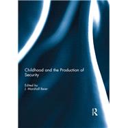 Childhood and the Production of Security by J MARSHALL BEIER;, 9781138645189