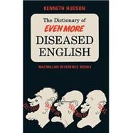 The Dictionary of Even More Diseased English by Hudson, Kenneth, 9781349065189
