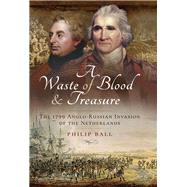 A Waste of Blood and Treasure by Ball, Philip, 9781473885189