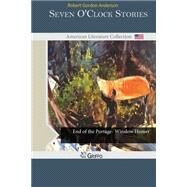 Seven O'clock Stories by Anderson, Robert Gordon, 9781502415189