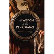 The Wisdom of the Renaissance by KELLOGG, MICHAEL K., 9781633885189