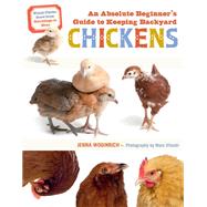 An Absolute Beginner's Guide to Keeping Backyard Chickens Watch Chicks Grow from Hatchlings to Hens by Woginrich, Jenna, 9781635865189