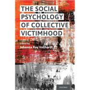 The Social Psychology of Collective Victimhood by Vollhardt, Johanna Ray, 9780190875190