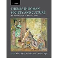 Themes in Roman Society and Culture An Introduction to Ancient Rome by Gibbs, Matthew; Nikolic, Milo; Ripat, Pauline, 9780195445190