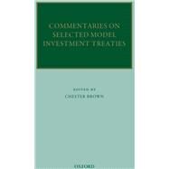 Commentaries on Selected Model Investment Treaties by Brown, Chester, 9780199645190