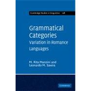 Grammatical Categories: Variation in Romance Languages by M. Rita Manzini , Leonardo M. Savoia, 9780521765190