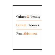 Culture and Identity : Critical Theories by Ross Abbinnett, 9780761965190