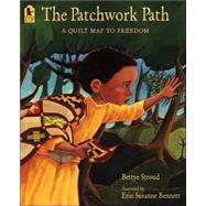 The Patchwork Path A Quilt Map to Freedom by Stroud, Bettye; Bennett, Erin Susanne, 9780763635190