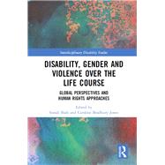 Disability, Gender and Violence over the Life-Course: Global Perspectives and Human Rights Approaches by Shah; Sonali, 9781138085190