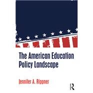 The American Education Policy Landscape by Rippner; Jennifer A., 9781138845190