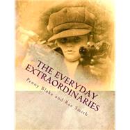 The Everyday Extraordinaries by Blake, Penny; Smith, Rae, 9781502475190