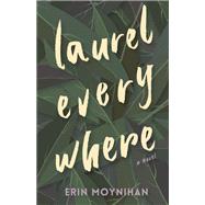 Laurel Everywhere by Moynihan, Erin, 9781947845190