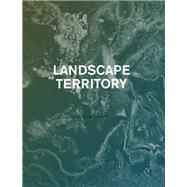 Landscape As Territory by Sanjuan, Clara Oloriz; Longhin, Elena; Chauhan, Rimjhim; Elden, Stuart (CON); Keeney, Gavin, 9781948765190