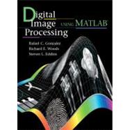 Digital Image Processing Using MATLAB(R) by Gonzalez, Rafael C.; Woods, Richard E.; Eddins, Steven L., 9780130085191