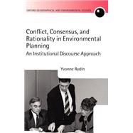 Conflict, Consensus, and Rationality in Environmental Planning An Institutional Discourse Approach by Rydin, Yvonne, 9780199255191