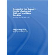 Assessing the Support Needs of Adopted Children and Their Families: Building Secure New Lives by Bingley Miller, Liza; Bentovim, Arnon, 9780203965191