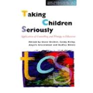 Taking Children Seriously Applications of Counselling and Therapy in Education by Decker, Steve; Greenwood, Angela; Kirby, Sandy; Moore, Dudley, 9780304705191