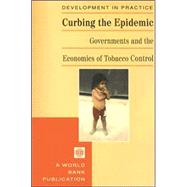 Curbing the Epidemic : Governments and the Economics of Tobacco Control by Jha, Prabhat; Chaloupka, Frank J., 9780821345191