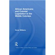 African Americans and Colonial Legislation in the Middle Colonies by Oscar Williams, 9781315805191