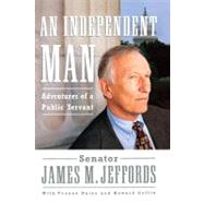 An Independent Man Adventures of a Public Servant by Jeffords, James M.; Daley, Yvonne; Coffin, Howard, 9781416575191