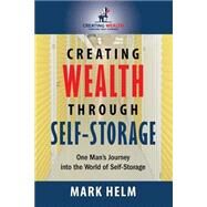 Creating Wealth Through Self-Storage by Helm, Mark, 9781505505191
