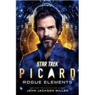 Star Trek: Picard: Rogue Elements by Miller, John Jackson, 9781982175191