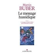 Le Message hassidique by Martin Buber; Emmanuel Levinas, 9782226465191