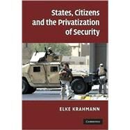 States, Citizens and the Privatisation of Security by Elke Krahmann, 9780521125192