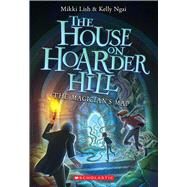 The Magician's Map (The House on Hoarder Hill Book #2) by Lish, Mikki; Ngai, Kelly, 9781338665192