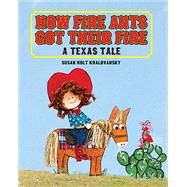 How Fire Ants Got Their Fire by Kralovansky, Susan Holt; Kralovansky, Susan, 9781455625192