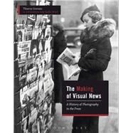 The Making of Visual News by Gervais, Thierry; Morel, Galle (COL); Tittenson, John, 9781474295192