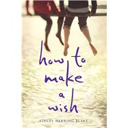 How to Make a Wish by Blake, Ashley Herring, 9780544815193