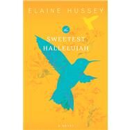 The Sweetest Hallelujah by Hussey, Elaine, 9780778315193