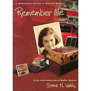 Remember Me A Search for Refuge in Wartime Britain by WATTS, IRENE N., 9780887765193