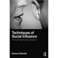 Techniques of Social Influence: The Psychology of Gaining Compliance by Dolinski; Dariusz, 9781138815193