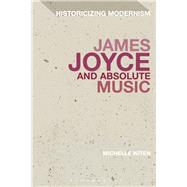 James Joyce and Absolute Music by Witen, Michelle, 9781350125193