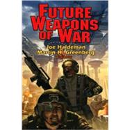 Future Weapons of War by Joe Haldeman; Martin H Greenberg, 9781416555193