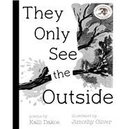 They Only See the Outside by Dakos, Kalli; Oliver, Jimothy, 9781433835193