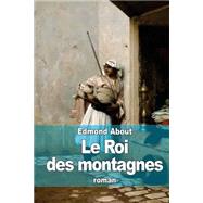 Le Roi Des Montagnes by About, Edmond, 9781507565193