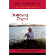 Destroying Dogma Vine Deloria Jr. and His Influence on American Society by Pavlik, Steve; Wildcat, Daniel R., 9781555915193