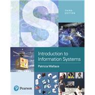 Introduction to Information Systems People, Technology and Processes by Wallace, Patricia, 9780134635194