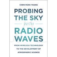 Probing the Sky With Radio Waves by Yeang, Chen-pang, 9780226015194