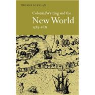 Colonial Writing and the New World, 1583–1671: Allegories of Desire by Thomas J. Scanlan, 9780521035194