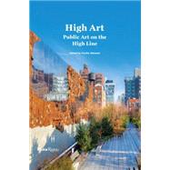 High Art Public Art on the High Line by Alemani, Cecilia; Mullen, Donald R.; Burton, Johanna; Yablonsky, Linda, 9780847845194