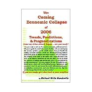 The Coming Economic Collapse of 2006: Trends, Predictions, & Prognostications for 2004-2006 and Beyond by Mandeville, Michael Wells, 9780972105194