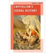 Capitalism's Sexual History by Smith, Nicola J., 9780197545195