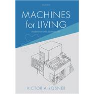 Machines for Living Modernism and Domestic Life by Rosner, Victoria, 9780198845195
