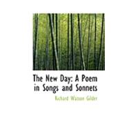 The New Day: A Poem in Songs and Sonnets by Gilder, Richard Watson, 9780554795195