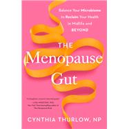 The Menopause Gut Balance Your Microbiome to Reclaim Your Health in Midlife and Beyond by Thurlow, Cynthia, 9780593855195
