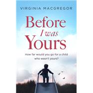 Before I Was Yours by Virginia Macgregor, 9780751565195